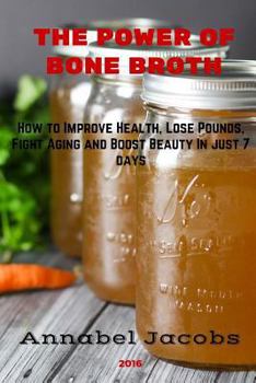Paperback The Power of Bone Broth: How to Improve Health, Lose Pounds, Fight Aging and Boost Beauty In just 7 days Book