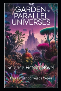 The Garden of Parallel Universes: Science Fiction Novel
