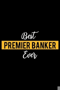 Paperback Best Premier Banker Ever: Lined Journal for Daily Use, Gift for Premier Banker Book