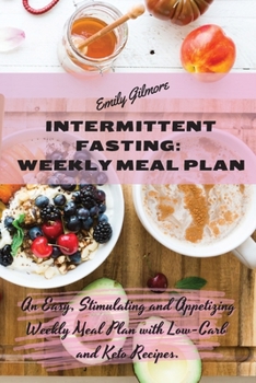 Paperback Intermittent Fasting Weekly Meal Plan: An Easy, Stimulating and Appetizing Weekly Meal Plan with Low-Carb and Keto Recipes. Book