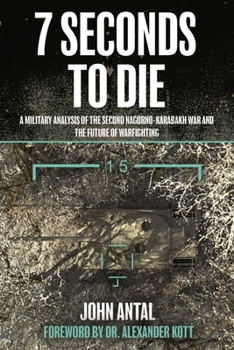 Paperback 7 Seconds to Die: A Military Analysis of the Second Nagorno-Karabakh War and the Future of Warfighting Book