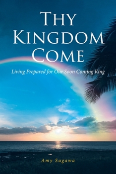 Paperback Thy Kingdom Come: Living Prepared for Our Soon Coming King Book