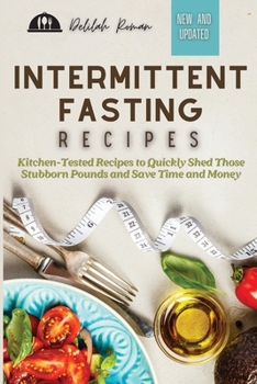 Paperback Intermittent Fasting Recipes: Kitchen-Tested Recipes to Quickly Shed Those Stubborn Pounds and Save Time and Money Book