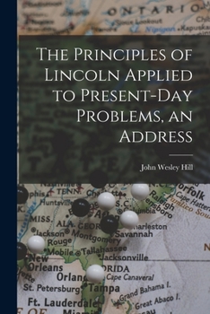 Paperback The Principles of Lincoln Applied to Present-day Problems, an Address Book