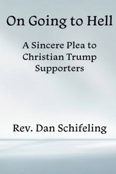 Paperback On Going to Hell: A Sincere Plea to Christian Trump Supporters Book