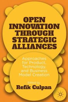 Hardcover Open Innovation Through Strategic Alliances: Approaches for Product, Technology, and Business Model Creation Book