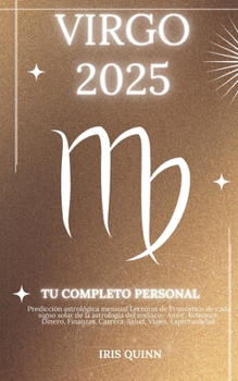 Tu Horóscopo Personal Completo Virgo 2025: Predicción astrológica mensual Lecturas de pronóstico de cada signo del sol, astrología, estrella del ... (Navegador Cósmico 2025) (Spanish Edition)