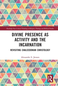 Paperback Divine Presence as Activity and the Incarnation: Revisiting Chalcedonian Christology Book