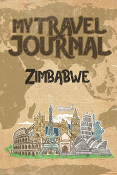 My Travel Journal Zimbabwe: 6x9 Travel Notebook or Diary with prompts, Checklists and Bucketlists perfect gift for your Trip to Zimbabwe for every Traveler