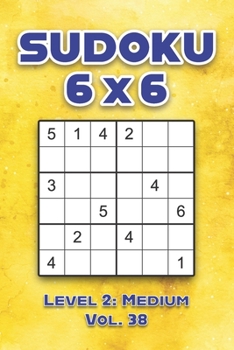 Paperback Sudoku 6 x 6 Level 2: Medium Vol. 38: Play Sudoku 6x6 Grid With Solutions Medium Level Volumes 1-40 Sudoku Cross Sums Variation Travel Paper Logic Gam Book