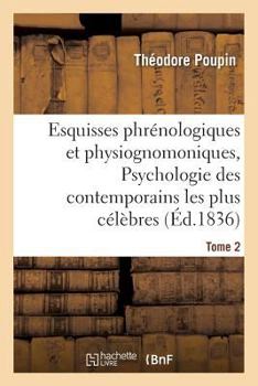 Paperback Esquisses Phrénologiques Et Physiognomoniques. Tome 2: Psychologie Des Contemporains Les Plus Célèbres [French] Book