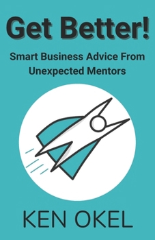 Paperback Get Better!: Smart Business Advice From Unexpected Mentors Book