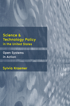Hardcover Science and Technology Policy in the United States: Open Systems in Action Book