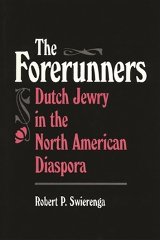 The Forerunners: Dutch Jewry in the North American Diaspora (American Jewish Civilization Series) - Book  of the American Jewish Civilization