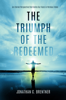 Paperback The Triumph of the Redeemed: An Eternal Perspective that Calms Our Fears in Perilous Times Book