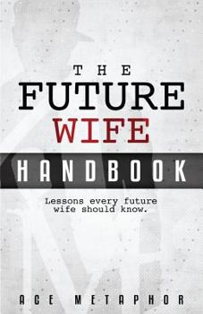 Paperback The Future Wife Handbook: You're Not Waiting, You're Preparing: Lessons every future wife should know. Book