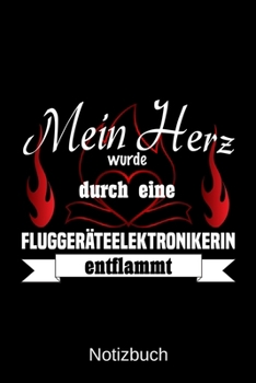 Mein Herz wurde durch eine Flugger�teelektronikerin entflammt: A5 Notizbuch Liniert 120 Seiten Geschenk/Geschenkidee zum Geburtstag Weihnachten Ostern Vatertag Muttertag Namenstag
