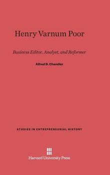Hardcover Henry Varnum Poor: Business Editor, Analyst, and Reformer Book