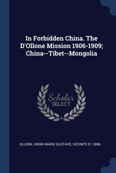 Paperback In Forbidden China. The D'Ollone Mission 1906-1909; China--Tibet--Mongolia Book