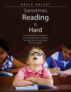 Paperback Sometimes Reading Is Hard: Using Decoding, Vocabulary, and Comprehension Strategies to Inspire Fluent, Passionate, Lifelong Readers Book