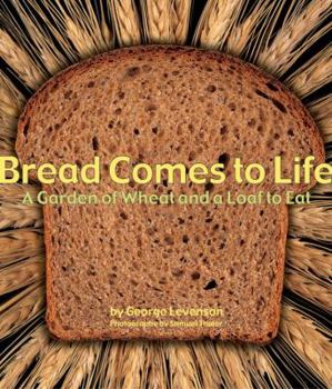 Hardcover Bread Comes to Life: A Garden of Wheat and a Loaf to Eat Book