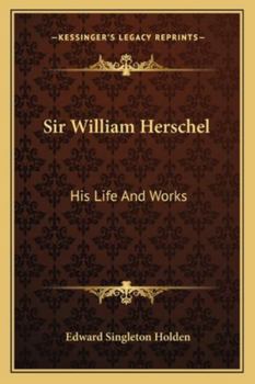 Paperback Sir William Herschel: His Life And Works Book