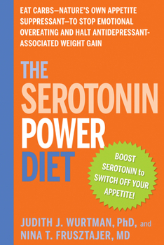 Paperback The Serotonin Power Diet: Eat Carbs--Nature's Own Appetite Suppressant--To Stop Emotional Overeating and Halt Antidepressant-Associated Weight G Book