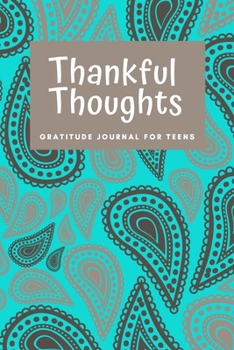 Paperback Thankful Thoughts: Gratitude Journal for Teens: Daily Journal with Prompts for Teenagers Book