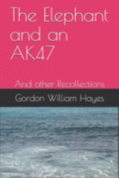 Paperback The Elephant and an AK47: And other Recollections Book