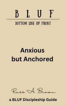 Paperback Anxious But Anchored (The BLUF Book Series) Book