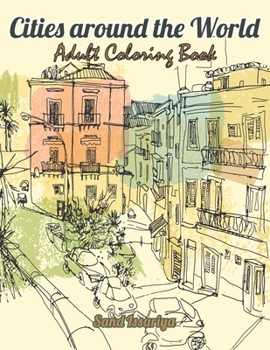 Cities around the World: Adult Coloring Book Beautiful Places from