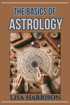 Paperback The Basics of Astrology: A Beginner's Guide to the Cosmic Language (2024) Book