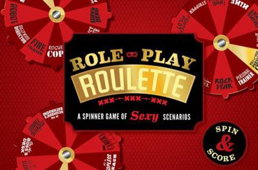 Game Role-Play Roulette: A Spinner Game of Sexy Scenarios Book