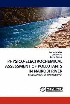 PHYSICO-ELECTROCHEMICAL ASSESSMENT OF POLLUTANTS IN NAIROBI RIVER: RECLAMATION OF NAIROBI RIVER