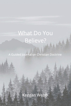 Paperback What Do You Believe?: A Guided Journal on Christian Doctrine Book