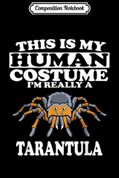 Composition Notebook: This Is My Human Costume I'm Really A Tarantula Spider  Journal/Notebook Blank Lined Ruled 6x9 100 Pages