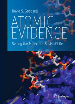 Hardcover Atomic Evidence: Seeing the Molecular Basis of Life Book