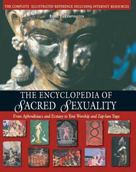 Paperback The Encyclopedia of Sacred Sexuality : From Aphrodisiacs and Exstasy to Yoni Worship and Zap-Lam Yoga Book