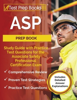Paperback ASP Prep Book: Study Guide with Practice Test Questions for the Associate Safety Professional Certification Exam [Includes Detailed Answer Explanation Book