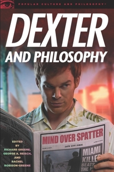 Paperback Dexter and Philosophy: Mind Over Spatter Book