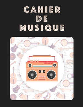 Cahier De Musique: Musiciens Composition Livre Instrument Manuscrit Personnel Papier Piano Guitare Standard 13 portées Grand Carnet / Journal Cadeau ... souple, Finition mate. (French Edition)