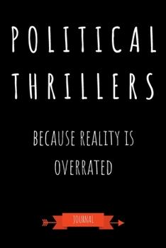 Paperback Political Thrillers Because Reality Is Overrated Journal: Book Lover Gifts - A Small Lined Notebook (Card Alternative) Book