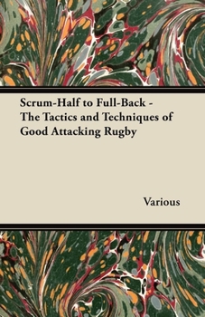 Paperback Scrum-Half to Full-Back - The Tactics and Techniques of Good Attacking Rugby Book