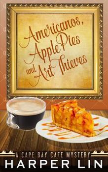 Americanos, Apple Pies, and Art Thieves - Book #5 of the Cape Bay Cafe Mystery