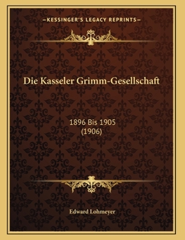 Paperback Die Kasseler Grimm-Gesellschaft: 1896 Bis 1905 (1906) [German] Book