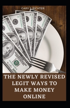 Paperback The Newly Revised Legit Ways to Make Money Online: The Essential Guide With The Nooks And Crannies On How To Make Passive Income Online And Create The Book