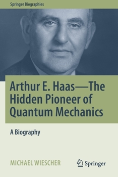 Paperback Arthur E. Haas - The Hidden Pioneer of Quantum Mechanics: A Biography Book