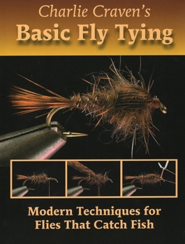 Hardcover Charlie Craven's Basic Fly Tying: Modern Techniques for Flies That Catch Fish Book