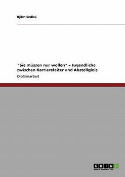 Paperback "Sie müssen nur wollen" - Jugendliche zwischen Karriereleiter und Abstellgleis [German] Book