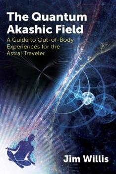 Paperback The Quantum Akashic Field: A Guide to Out-Of-Body Experiences for the Astral Traveler Book